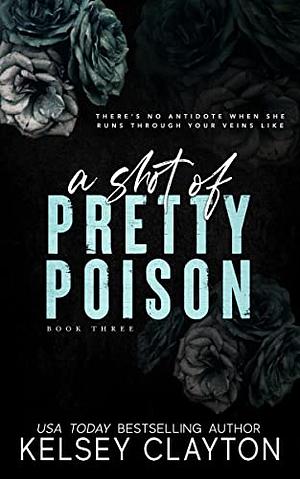 A Shot of Pretty Poison by Kelsey Clayton