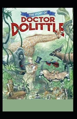 The Story of Doctor Dolittle Annotated by Hugh Lofting