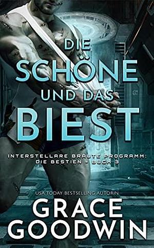 Die Schöne und das Biest by Grace Goodwin, Grace Goodwin