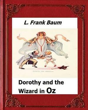 Dorothy and the Wizard in Oz by: L. Frank Baum by L. Frank Baum