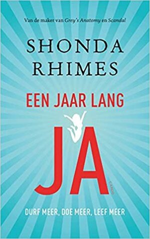 Een jaar lang ja : durf meer, doe meer, leef meer by Shonda Rhimes