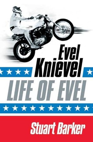 Life of Evel: Evel Knievel by Stuart Barker