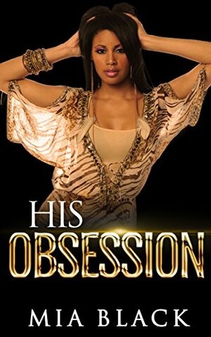 His Obsession: Part 1 by Mia Black