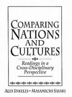 Comparing Nations and Cultures: Readings in a Cross-Disciplinary Perspective by Alex Inkeles