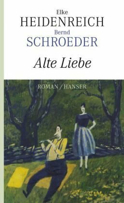 Alte Liebe by Elke Heidenreich, Bernd Schroeder