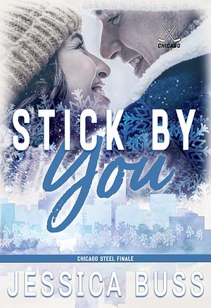 Stick By You: The Finale (Chicago Steel Series) by Jessica Buss