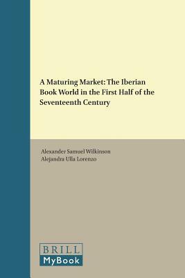 A Maturing Market: The Iberian Book World in the First Half of the Seventeenth Century by 