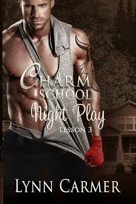 Charm School Night Play: Lesson 3 by Lynn Carmer