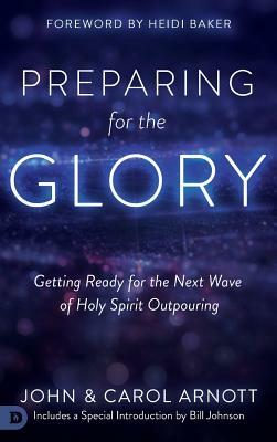 Preparing for the Glory: Getting Ready for the Next Wave of Holy Spirit Outpouring by Carol Arnott, John Arnott