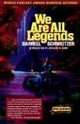 We Are All Legends by Darrell Schweitzer