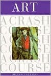 Art: A Crash Course (Crash Course (Watson-Guptill)) by Julian Freeman