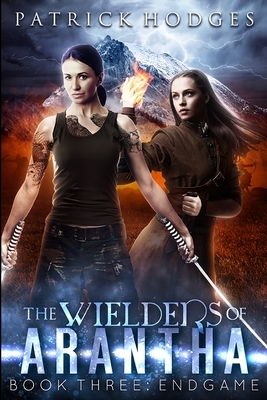 Endgame (The Wielders of Arantha Book 3) by Patrick Hodges