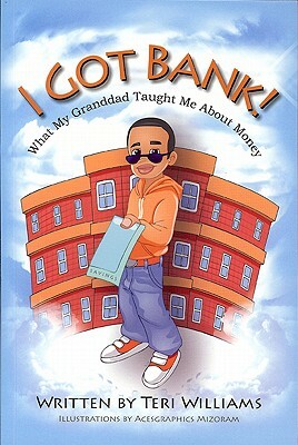 I Got Bank!: What My Granddad Taught Me about Money by Teri Williams