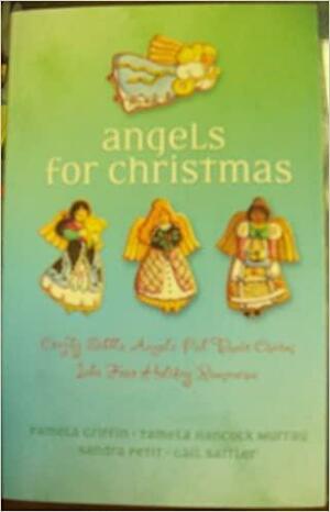 Angels for Christmas: Crafty Little Angels put Their Charm into four Holiday Romances by Tamela Hancock Murray, Gail Sattler, Pamela Griffin, Sandra Petit