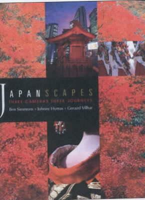 Japanscapes: Three Cameras, Three Journeys by Gorazd Vilhar, Ben Simmons, Lucia M. Craft, Azby Brown, Johnny Hymas, Charlotte Anderson