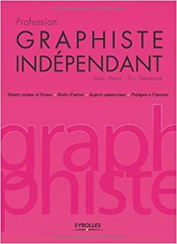 Profession Graphiste Indépendant by Éric Delamarre, Julien Moya