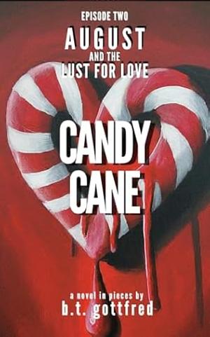 Candy Cane: August and the lust for love  by B.T. Gottfred