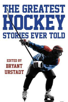 The Greatest Hockey Stories Ever Told by 