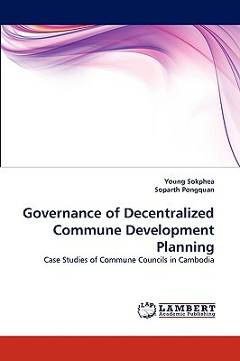 Governance of Decentralized Commune Development Planning by Young Sokphea, Soparth Pongquan