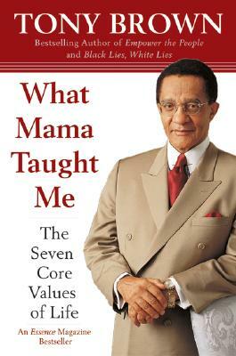 What Mama Taught Me: The Seven Core Values of Life by Tony Brown