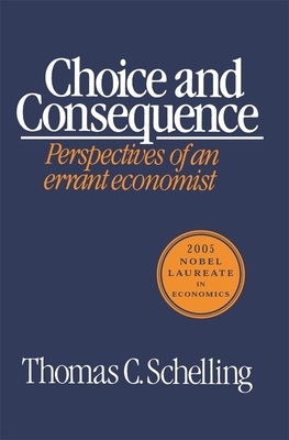 Choice and Consequence (Revised) by Thomas C. Schelling, T. C. Schelling