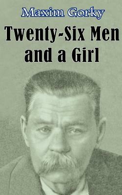 Twenty-six Men and a Girl and Other Stories by Maxim Gorky