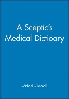 A Sceptic's Medical Dictioary by Michael O'Donnell