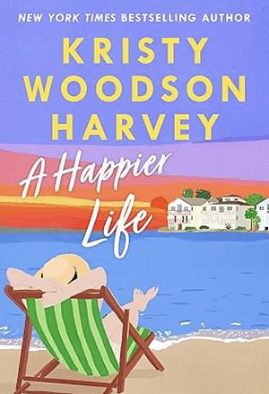 A Happier Life by Kristy Woodson Harvey