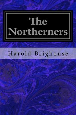 The Northerners by Harold Brighouse
