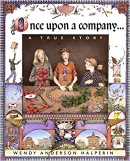 Once Upon a Company... A True Story by Wendy Anderson Halperin