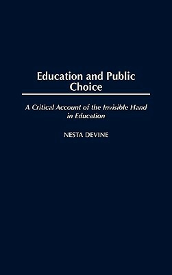 Education and Public Choice: A Critical Account of the Invisible Hand in Education by Nesta Devine