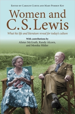 Women and C.S. Lewis: What His Life and Literature Reveal for Today's Culture by Mary Pomroy Key, Carolyn Curtis