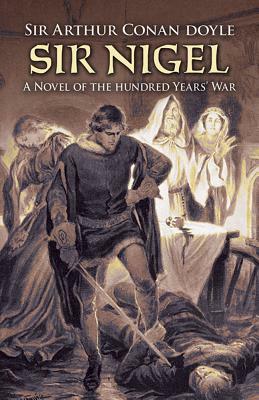 Sir Nigel: A Novel of the Hundred Years' War by Arthur Conan Doyle