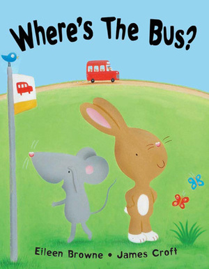 Where's the Bus? by Eileen Browne, James Croft