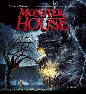 The Art and Making of Monster House by J.W. Rinzler, Robert Zemeckis