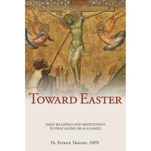 Toward Easter by Fr. Patrick Troadec, SSPX