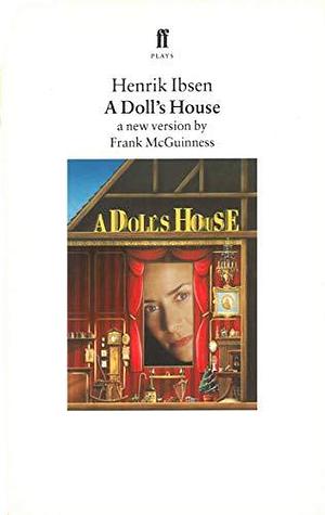 A Doll's House: A New Version by Frank McGuinness by Frank McGuinness, Frank Ibsen, Charlotte Barslund