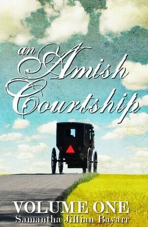 An Amish Courtship 1 by Samantha Bayarr, Samantha Jillian Bayarr
