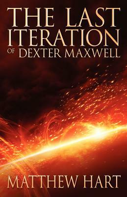 The Last Iteration of Dexter Maxwell by Matthew Hart