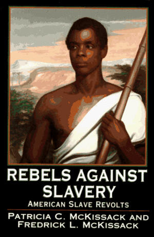 Rebels Against Slavery: Story OfAmerican Slave Revolts, The by Patricia C. McKissack, Fred Mckissack