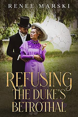 Refusing the Duke's Betrothal by Renee Marski