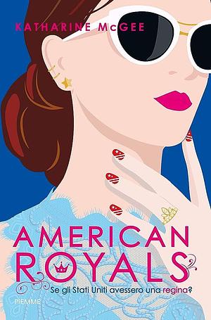 American royals. Se gli Stati Uniti avessero una regina? by Katharine McGee