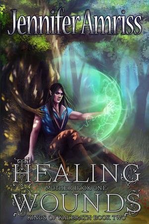 Healing Wounds: Mother Book One by Jennifer Amriss