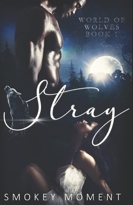 Stray: an urban paranormal romance shifter novel by Smokey Moment