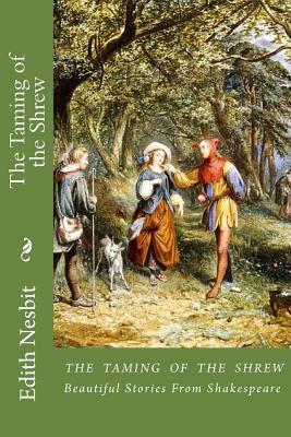 The Taming of the Shrew: Beautiful Stories From Shakespeare by E. Nesbit