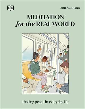 Meditation for the Real World: Finding Peace in Everyday Life by Ann Swanson