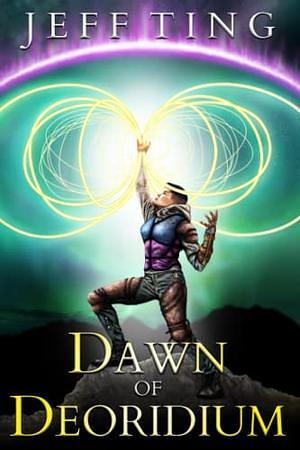 Dawn of Deoridium: The Shift Book One by Jeff Ting