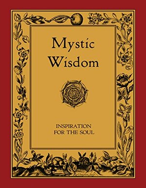 Mystic Wisdom by Harvey Spencer Lewis, Meister Eckhart, Marcus Aurelius, Ralph Maxwell Lewis, Cecil A. Poole, Louis Claude de Saint-Martin, Martin Luther King Jr., Rosicrucian Order AMORC, Mahatma Gandhi