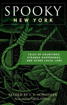 Spooky New York: Tales of Hauntings, Strange Happenings, and Other Local Lore by S.E. Schlosser