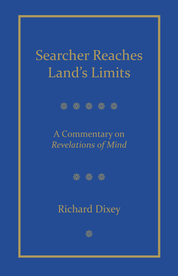 Searcher Reaches Land's Limits: A Commentary on Revelations of Mind by Richard Dixey